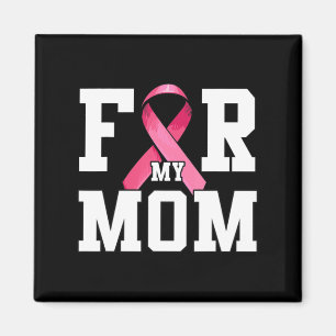 I Wear Pink For My Mom Pink Ribbon Breast Cancer A Magnet