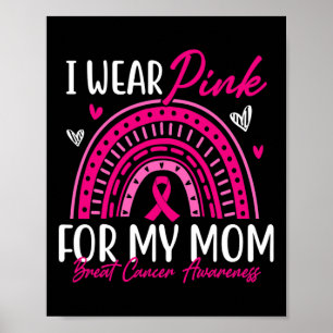I Wear Pink For My Mom Pink Ribbon Breast Cancer A Poster