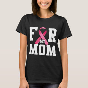 I Wear Pink For My Mom Pink Ribbon Breast Cancer A T-Shirt