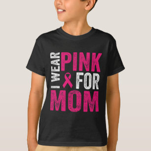I Wear Pink For My Mom Pink Ribbon Breast Cancer A T-Shirt