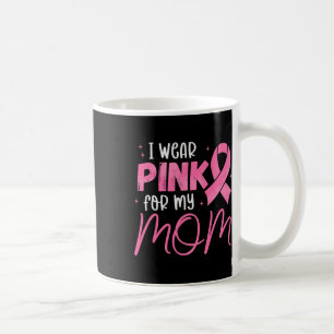 I Wear Pink For My-mom Pink Ribbon Breast Cancer S Coffee Mug