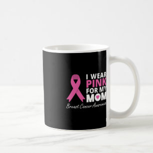 I Wear Pink For My Mom Ribbon Family Love Warrior Coffee Mug