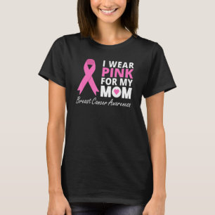I Wear Pink For My Mom Ribbon Family Love Warrior T-Shirt