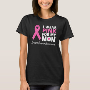 I Wear Pink For My Mom Ribbon Family Love Warrior T-Shirt