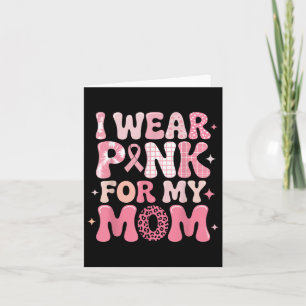 I Wear Pink For My Mom Shirt For Breast Cancer Awa Card
