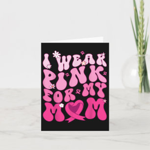 I Wear Pink For My Mom Support Breast Cancer Aware Card