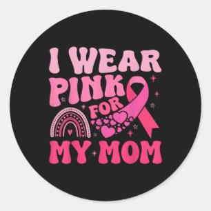 I Wear Pink For My Mom Support Breast Cancer Aware Classic Round Sticker