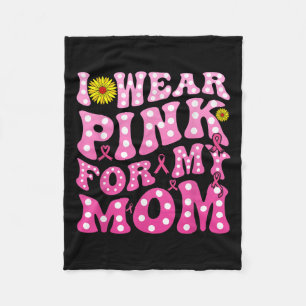 I Wear Pink For My Mom Support Breast Cancer Aware Fleece Blanket
