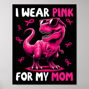 I Wear Pink For My Mom T-rex Dinosaur Breast Cance Poster
