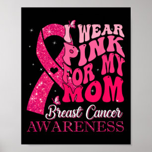 I Wear Pink For My Mom Warrior Breast Cancer Suppo Poster