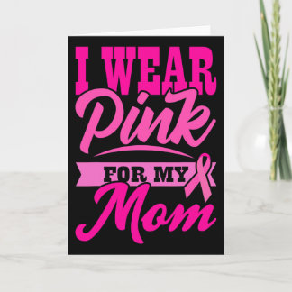 I Wear Pink For My Mom World Cancer Day Gift Pink  Card