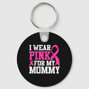 I Wear Pink For My Mommy Breast Cancer Awareness T Keychain
