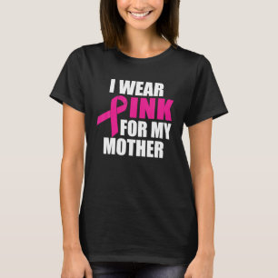 I Wear Pink For My Mother Breast Cancer Support T-Shirt