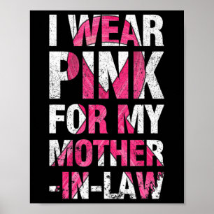I Wear Pink For My Mother-in-Law Breast Cancer Sup Poster