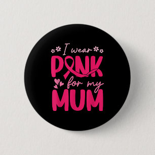 I Wear Pink For My Mum Daughter Girl Breast Cancer 2 Inch Round Button
