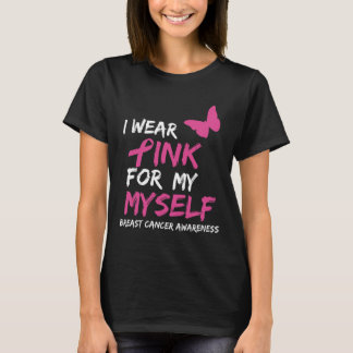I Wear Pink for my Myself Ribbon Breast Cancer Awa T-Shirt