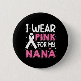 I Wear Pink For My Nana Breast Cancer Awareness 2 Inch Round Button