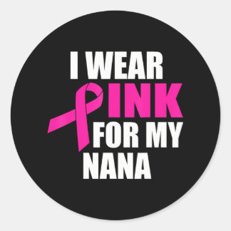 I Wear Pink For My Nana Breast Cancer Classic Round Sticker