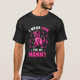 I Wear Pink For My Nanny T Rex Dinosaur Breast Can T-Shirt
