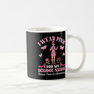 I Wear Pink For My School Nurse Breast Cancer Awar Coffee Mug