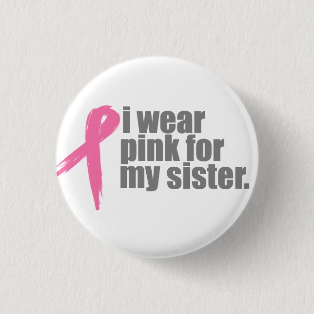 I Wear Pink For My Sister 1 Inch Round Button (Front)