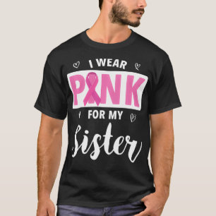 I Wear Pink For My Sister Awareness   1  T-Shirt