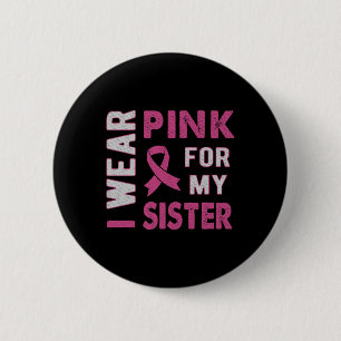 I Wear Pink For My Sister Breast Cancer Awareness 2 Inch Round Button
