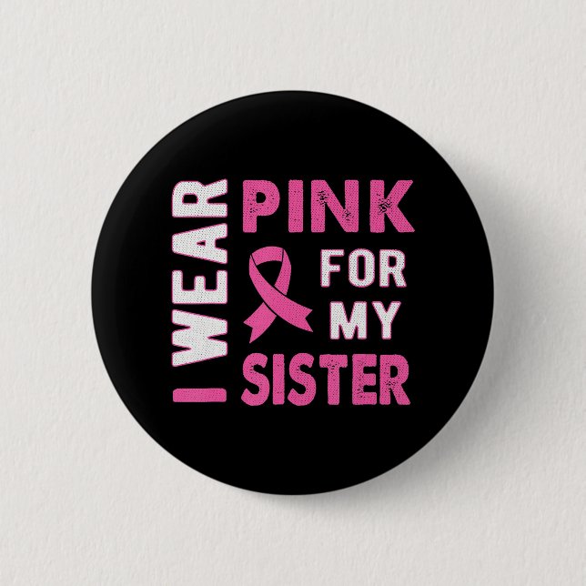 I Wear Pink for My Sister Breast Cancer Awareness 2 Inch Round Button (Front)