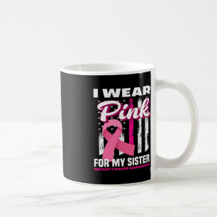 I Wear Pink For My Sister Breast Cancer Awareness Coffee Mug