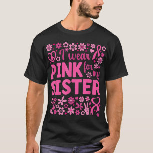 I Wear Pink For My Sister Breast Cancer Awareness T-Shirt
