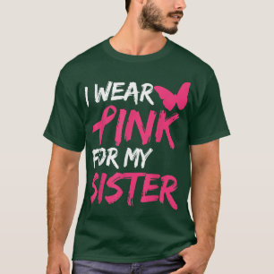 I Wear Pink For My Sister Breast Cancer Awareness  T-Shirt