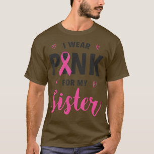 I Wear Pink For My Sister Breast Cancer Awareness T-Shirt