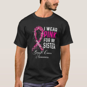 I Wear Pink For My Sister Breast Cancer Awareness T-Shirt