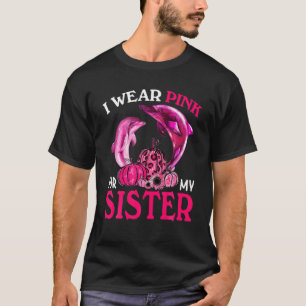 I Wear Pink For My Sister Breast Cancer Dolphin T-Shirt