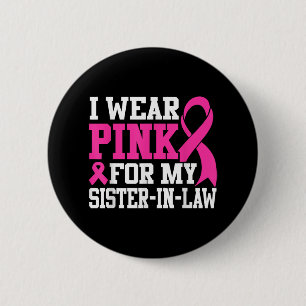 I Wear Pink For My Sister-in-law Breast Cancer Awa 2 Inch Round Button