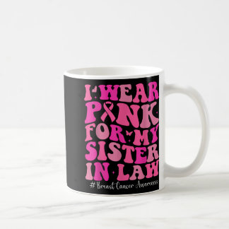 I Wear Pink For My Sister In Law Breast Cancer Awa Coffee Mug