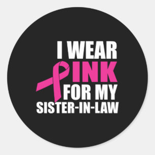 I Wear Pink For My Sister In Law Breast Cancer Classic Round Sticker