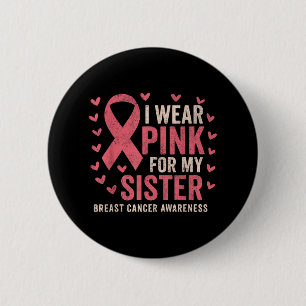 I Wear Pink For My Sister Ribbon Breast Cancer Awa 2 Inch Round Button