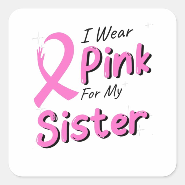 I Wear Pink For My Sister Square Sticker (Front)