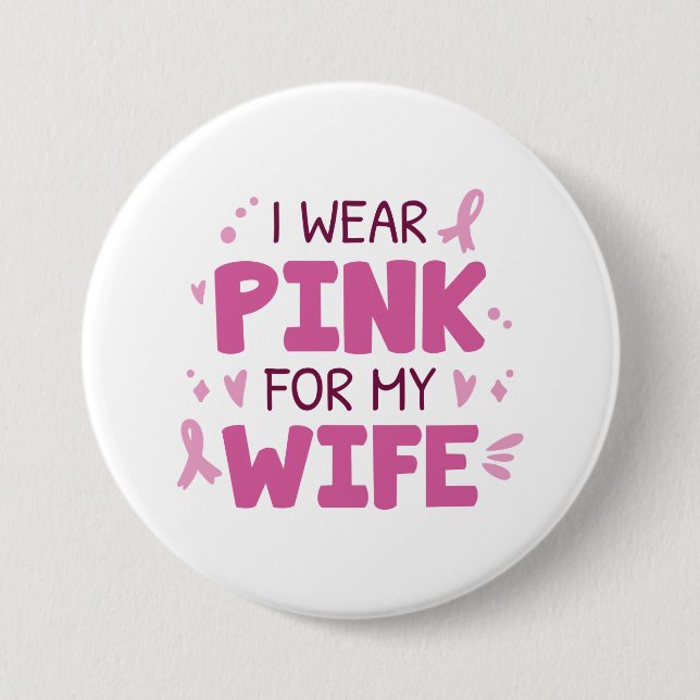 I Wear Pink For My Wife 3 Inch Round Button (Front)