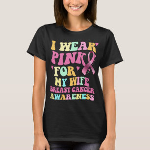 I Wear Pink For My Wife Breast Cancer Awareness  T-Shirt