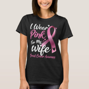I Wear Pink For my Wife Breast Cancer T-Shirt