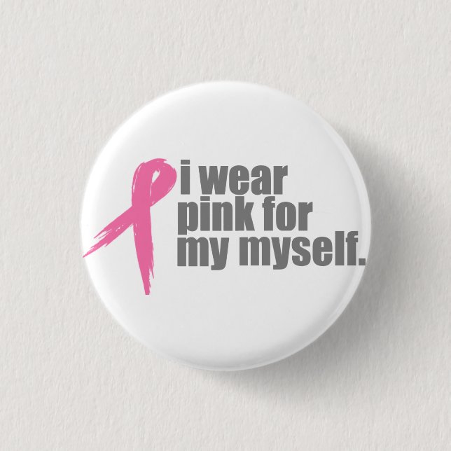 I Wear Pink for Myself 1 Inch Round Button (Front)