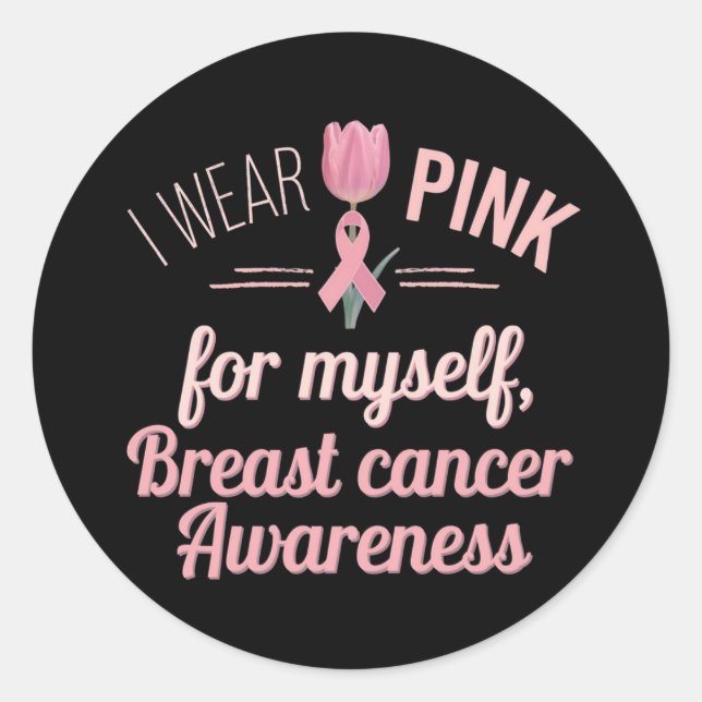  I Wear Pink for Myself – Breast Cancer Awareness  Classic Round Sticker (Front)