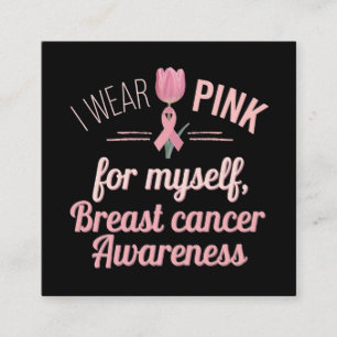  I Wear Pink for Myself – Breast Cancer Awareness  Square Business Card