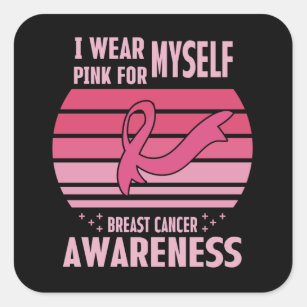 I Wear Pink For Myself Breast Cancer Awareness Square Sticker
