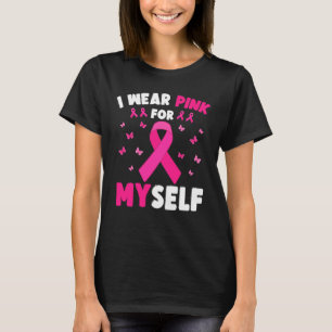 I Wear Pink For Myself Breast Cancer Awareness T-Shirt