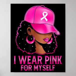 I Wear Pink For Myself Melanin Pink Breast Cancer Poster