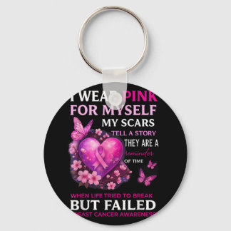 I Wear Pink For Myself My Scars Breast Cancer Awar Keychain