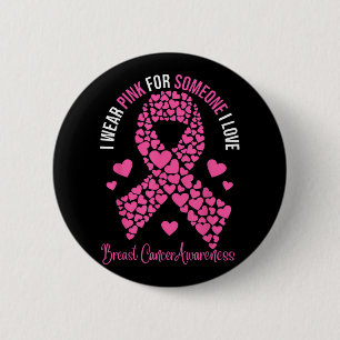 I Wear Pink For Someone I Love Breast Cancer Aware 2 Inch Round Button